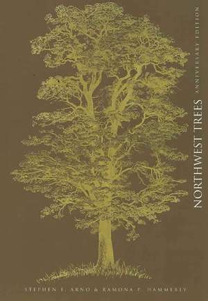 Northwest Trees: Identifying and Understanding the Region's Native Trees de Stephen F. Arno