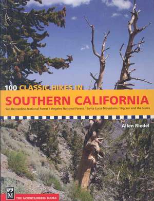 100 Classic Hikes in Southern California: San Bernardino National Forest/Angeles National Forest/Santa Lucia Mountains/Big Sur and the Sierras de Allen Riedel