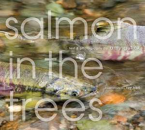 Salmon in the Trees: Life in Alaska's Tongass Rain Forest de Ray Troll