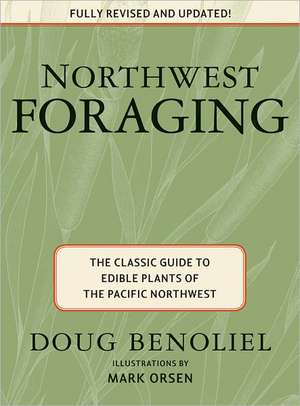 Northwest Foraging: The Classic Guide to Edible Plants of the Pacific Northwest de Doug Benoliel