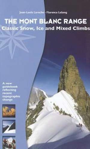 The Mont Blanc Range: Classic Snow, Ice and Mixed Climbs de Jean-Louis Laroche