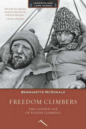 Freedom Climbers: The Golden Age of Polish Climbing de Bernadette McDonald