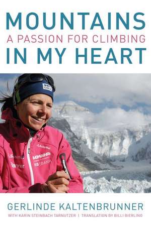 Mountains in My Heart: A Passion for Climbing de Gerlinde Kaltenbrunner