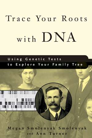 Trace Your Roots with DNA: Using Genetic Tests to Explore Your Family Tree de Megan Smolenyak