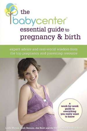 The Babycenter Essential Guide to Pregnancy and Birth: Expert Advice and Real-World Wisdom from the Top Pregnancy and Parenting Resource de Linda J. Murray