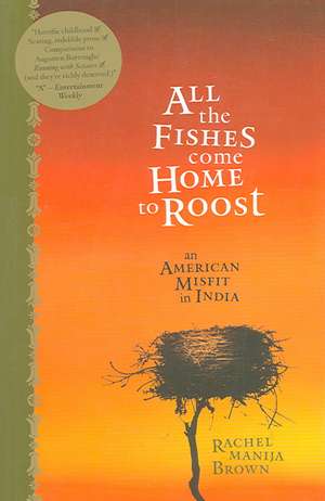 All the Fishes Come Home to Roost: An American Misfit in India de Rachel Manija Brown