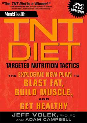 Men's Health TNT Diet: The Explosive New Plan to Blast Fat, Build Muscle, and Get Healthy de Jeff Volek