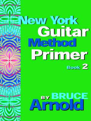 New York Guitar Method Primer Book 2 de Bruce E. Arnold