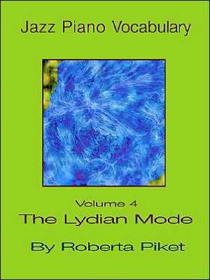 Jazz Piano Vocabulary Volume 4 the Lydian Mode de Roberta Piket