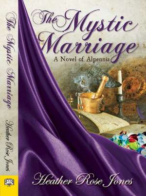 The Mystic Marriage de Heather Rose Jones