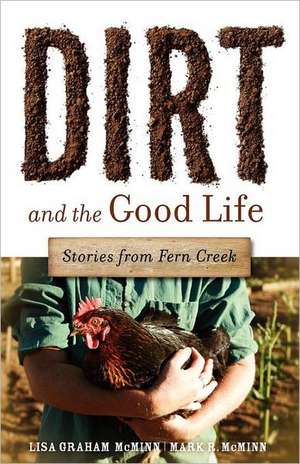 Dirt and the Good Life de Lisa Graham McMinn