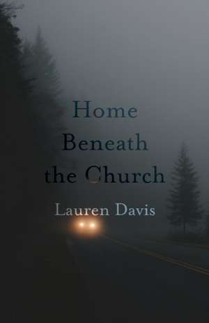 Home Beneath the Church de Lauren Davis