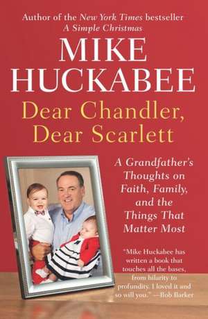 Dear Chandler, Dear Scarlett de Mike Huckabee