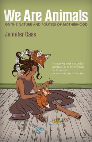 We Are Animals de Jennifer Case