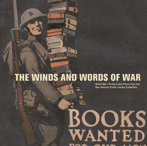 The Winds and Words of War: World War I Posters and Prints from the San Antonio Public Library Collection de Allison Hays Lane