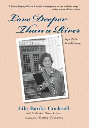 Love Deeper Than a River: My Life in San Antonio de Lila Banks Cockrell