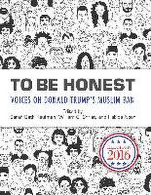 To Be Honest: Voices on Donald Trump's Muslim Ban de Sarah Beth Kaufman