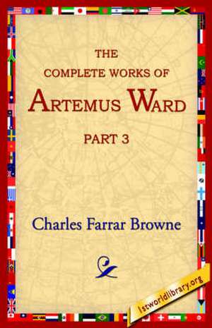 The Complete Works of Artemus Ward, Part 3 de Charles Farrar Browne