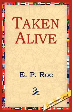 Taken Alive de Roe, Edward Payson