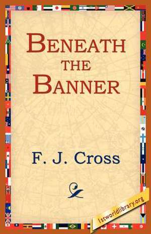 Beneath the Banner de F. J. Cross