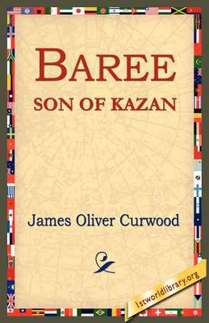 Baree, Son of Kazan de James Oliver Curwood