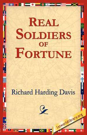 Real Soldiers of Fortune de Richard Harding Davis