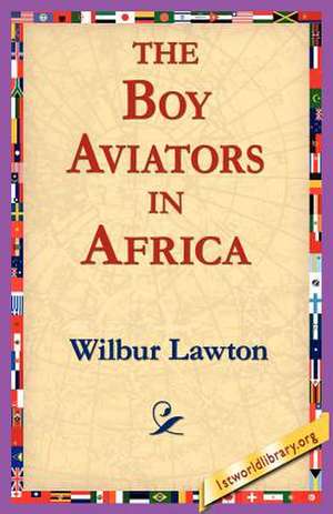 The Boy Aviators in Africa de Wilbur Lawton