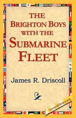 The Brighton Boys with the Submarine Fleet de James R. Driscoll