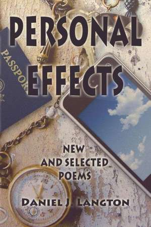 Personal Effects; New and Selected Poems de Daniel J. Langton