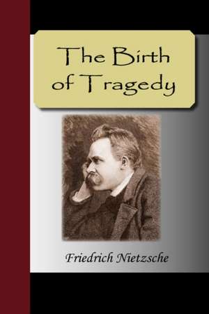 The Birth of Tragedy de Friedrich Nietzsche