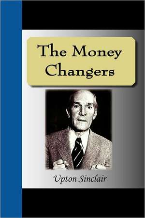 The Money Changers de Upton Sinclair