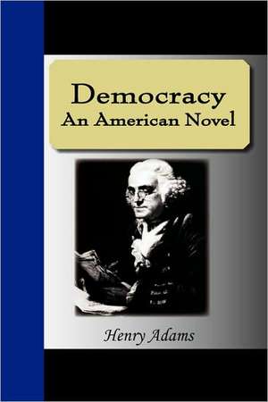 Democracy - An American Novel de Henry Adams