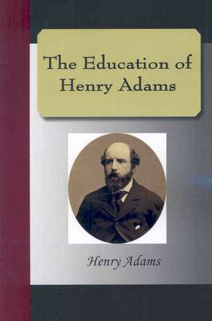 The Education of Henry Adams de Henry Adams