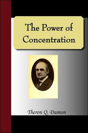 The Power of Concentration de Theron Q. Dumon