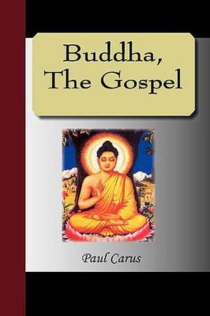 Buddha, the Gospel: The Power of the Coming Race de Paul Carus