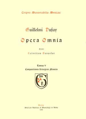 CMM 1 GUILLAUME DUFAY (ca. 1400-1474), Opera Omnia, edited by Heinrich Besseler. Vol. V Compositiones Liturgicae Minores de Heinrich Besseler