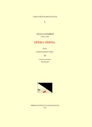 CMM 6 NICOLAS GOMBERT (ca. 1500-ca. 1556), Opera Omnia, edited by Joseph Schmidt Görg in 12 volumes. Vol. XI Cantiones saeculares, Secunda pars de Joseph Schmidt-Görg