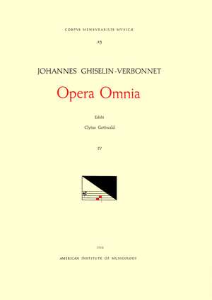 CMM 23 JOHANNES GHISELIN-VERBONNET (active last part of 15th and early 16th c.), Opera Omnia, edited by Clytus Gottwald in 4 volumes. Vol. IV Chansons de Clytus Gottwald