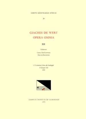 CMM 24 GIACHES DE WERT (1535-1596), Opera Omnia, edited by Carol MacClintock (secular music) and Melvin Bernstein (sacred music). Vol. XII Madrigals (L'Undecimo libro de madrigali a cinque voci, 1595) de Carol MacClintock