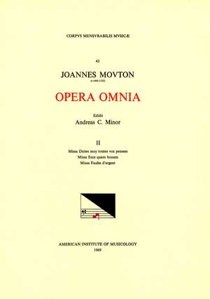 CMM 43 JEAN MOUTON (ca. 1459-1522), Opera Omnia, edited by Andrew C. Minor and Thomas G. MacCracken. Vol. II Missa Dictes moy toutes voz pensées, Missa Ecce quam bonum, Missa Faulte d'argent de Andrew C. Minor