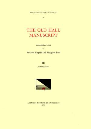 CMM 46 The Old Hall Manuscript (15th c.), edited by Andrew Hughes and Margaret Bent in 3 volumes. Vol. III Commentary de Andrew Hughes