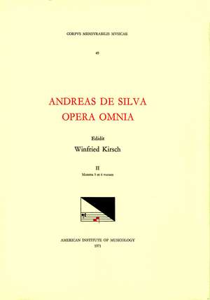 CMM 49 ANDREAS DE SILVA (last quarter, 15th-first third, 16th c.), Opera Omnia, edited by Winfried Kirsch in 3 volumes. Vol. II Motetta 5 et 6 vocum de Winfried Kirsch