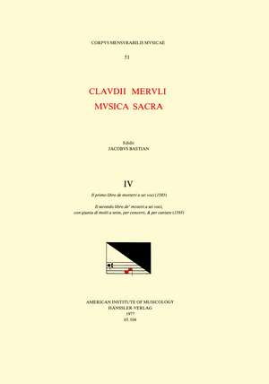 CMM 51 CLAUDIO MERULO (1533-1604), Musica sacra, edited by James Bastian. Vol. IV Il primo libro de mottetti a sei voci (1583); Il secondo libro de motetti a sei voci, con giunta di molti a sette, per concerti, & per cantare (1593) de James Bastian