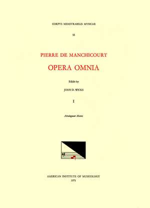 CMM 55 PIERRE DE MANCHICOURT (1510-1586), Opera Omnia, edited by John D. Wicks and Lavern Wagner. Vol. I Attaingnant Motets de John D. Wicks