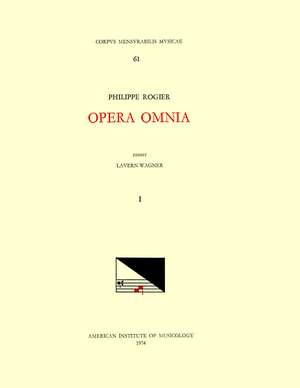 CMM 61 PHILIPPE ROGIER (ca. 1561-1596), Opera Omnia, edited by Lavern Wagner in 3 volumes. Vol. I The Masses: Philippus Secundus Rex Hispaniae, Inclita stirps Jesse, Dirige gressus meos, Ego sum qui sum, Inclina Domine aurem tuam de Lavern J. Wagner