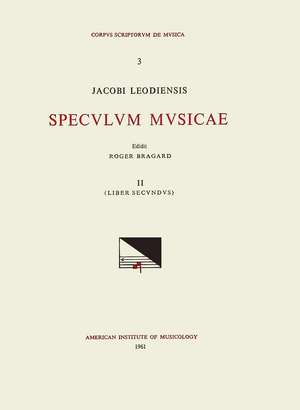 CSM 3 JACOBUS LEODIENSIS (Jacobus of Liège) (1260?-1330?), Speculum Musicae, edited by Roger Bragard in 7 volumes. Vol. II Liber secundus, [Pars I] de Roger Bragard