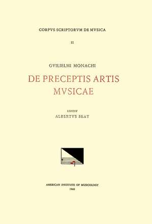 CSM 11 GUILIELMUS MONACHUS (second half 15th-first quarter 16th c.), De preceptis artis musicae, edited by Albert Seay de Albert Seay