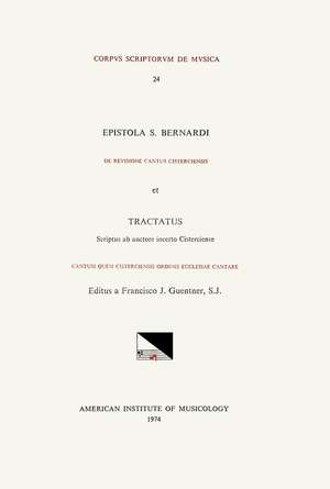 CSM 24 a. S. BERNARDUS (of Clairvaux) (1091-1153), De revisione cantus Cisterciensis. b) ANONYMOUS CISTERCIAN, Cantum quem Cisterciensis ordinis ecclesiae cantare consueverant (1st half 12th c.), edited and translated by Francis J. Guentner, S. J. de Francis J. Guentner, S.J.