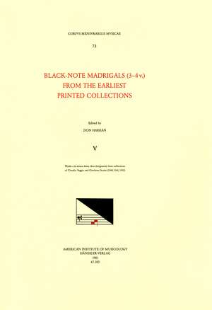 CMM 73 Black-Note Madrigals (3-4v.) from the Earliest Printed Collections [The Anthologies of Black-Note Madrigals], edited by Don Harrán in 5 volumes. Vol. V Works a la misura breve, thus designated, from collections of Claudio Veggio and Girolamo Scotto de Don Harrán