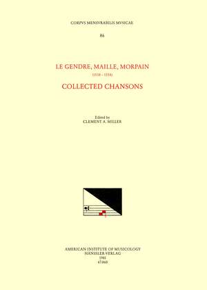 CMM 86 LE GENDRE, MAILLE, MORPAIN (1538-1554), Collected Chansons, edited by Clement A. Miller de Clement A. Miller